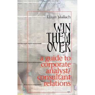 Win Them Over: A Survival Guide for Corporate Analyst Relations/Consultant Relations Programs