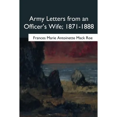 Army Letters from an Officer's Wife, 1871-1888
