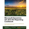 Microsoft Dynamics AX 2012 R3 Reporting Cookbook