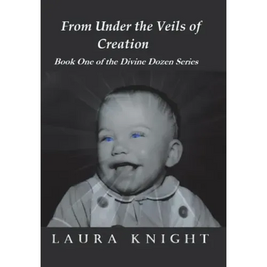 From Under the Veils of Creation: Book One of the Divine Dozen Series