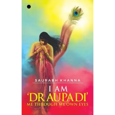 I am 'DRAUPADI' - Me through My own eyes