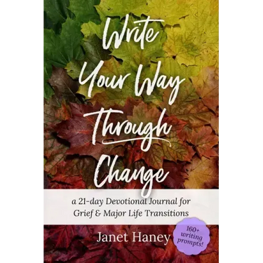 Write Your Way Through Change: A 21-Day Devotional Journal for Grief and Major Life Transitions