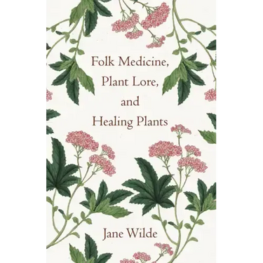 Folk Medicine, Plant Lore, and Healing Plants