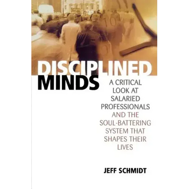 Disciplined Minds: A Critical Look at Salaried Professionals and the Soul-Battering System That Shapes Their Lives