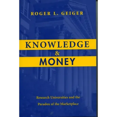 Knowledge and Money: Research Universities and the Paradox of the Marketplace