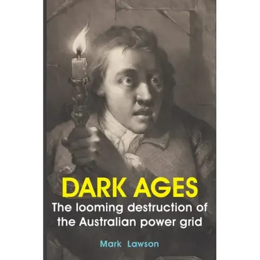 Dark Ages: The looming destruction of the Australian power grid