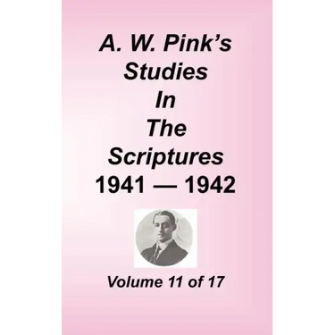 A. W. Pink's Studies in the Scriptures, Volume 11