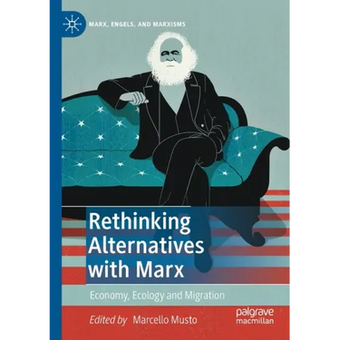 Rethinking Alternatives with Marx: Economy, Ecology and Migration