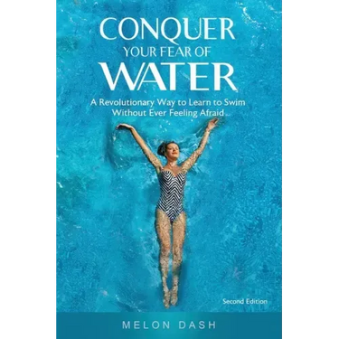 Conquer Your Fear of Water: A Revolutionary Way to Learn to Swim Without Ever Feeling Afraid