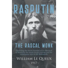 Rasputin the Rascal Monk: Disclosing the Secret Scandal of the Betrayal of Russia by the mock-monk Grichka and the consequent ruin of the Romano
