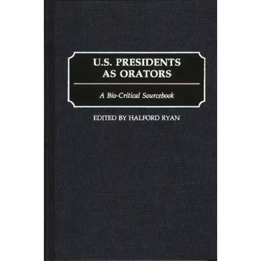 U.S. Presidents as Orators: A Bio-Critical Sourcebook