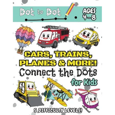 Cars, Trains, Planes & More Connect the Dots for Kids: (Ages 4-8) Dot to Dot Activity Book for Kids with 5 Difficulty Levels! (1-5, 1-10, 1-15, 1-20,