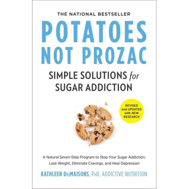 Potatoes Not Prozac: Revised and Updated: Simple Solutions for Sugar Addiction