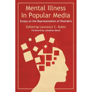 Mental Illness in Popular Media: Essays on the Representation of Disorders