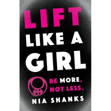 Lift Like a Girl: Be More, Not Less.