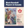 Black Baseball Players in Canada: A Biographical Dictionary, 1881-1960