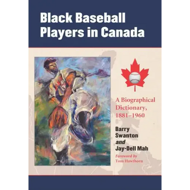 Black Baseball Players in Canada: A Biographical Dictionary, 1881-1960