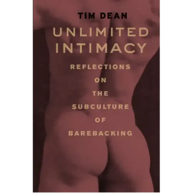 Unlimited Intimacy: Reflections on the Subculture of Barebacking
