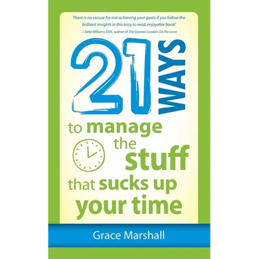 21 Ways to Manage the Stuff that Sucks Up Your Time