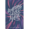 Something Called Magic