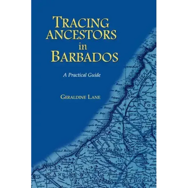 Tracing Your Ancestors in Barbados. a Practical Guide