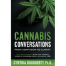 Cannabis Conversations: From Confusion to Clarity (32 Leading Experts Share their Wisdom, Insight & Knowledge About Cannabis & CBD)