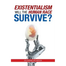 Existentialism: Will the Human Race Survive?