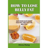 How to Lose Belly Fat: Easy Home Made Drinks That Will Help You Lose Belly Fat