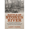 Battle of Stones River: The Forgotten Conflict Between the Confederate Army of Tennessee and the Union Army of the Cumberland