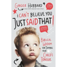 I Can't Believe You Just Said That!: Biblical Wisdom for Taming Your Child's Tongue