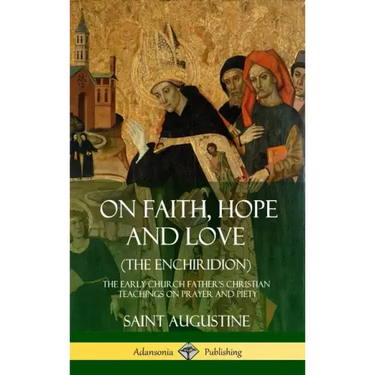 On Faith, Hope and Love (The Enchiridion): The Early Church Father's Christian Teachings on Prayer and Piety (Hardcover)