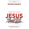 Represent Jesus: Rethink Your Version of Christianity and Become More Like Christ