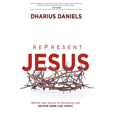 Represent Jesus: Rethink Your Version of Christianity and Become More Like Christ