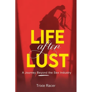 Life After Lust: A Journey Beyond the Sex Industry