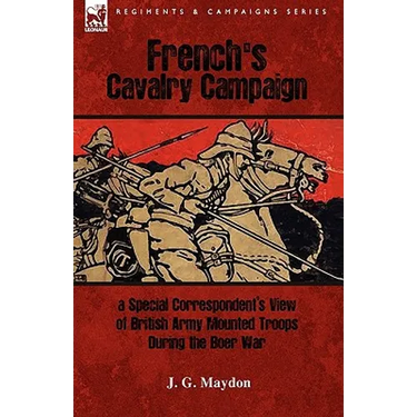 French's Cavalry Campaign: A Special Corresponent's View of British Army Mounted Troops During the Boer War