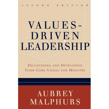 Values-Driven Leadership: Discovering and Developing Your Core Values for Ministry