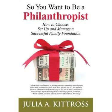 So You Want to Be a Philanthropist: How to Choose, Set Up and Manage a Successful Family Foundation