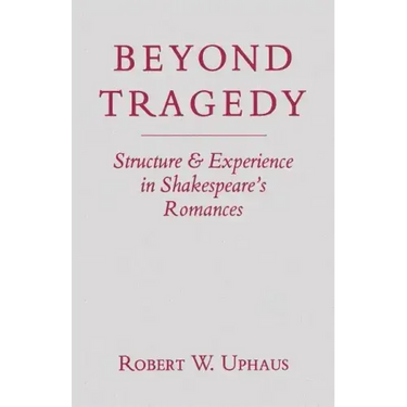 Beyond Tragedy: Structure and Experience in Shakespeare's Romances