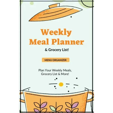 Weekly Meal Planner: Planning Menu & Meals Week By Week, Grocery Shopping List, Food Plan, Notebook, Journal