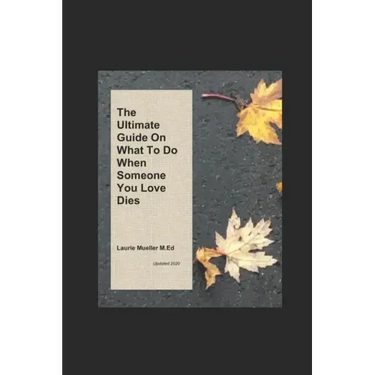 The Ultimate Guide on What To Do When Someone You Love Dies