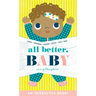 All Better, Baby!: A Board Book