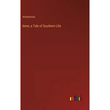 Irene, a Tale of Southern Life