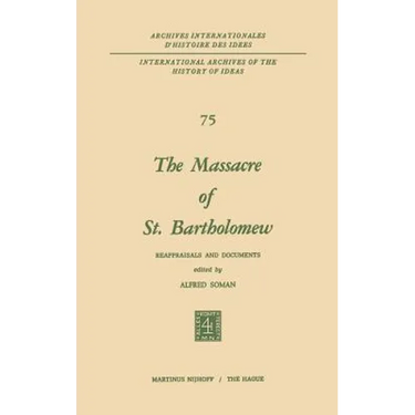 The Massacre of St. Bartholomew: Reappraisals and Documents