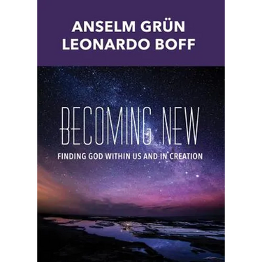 Becoming New: Finding God Within Us and in Creation