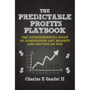 The Predictable Profits Playbook: The Entrepreneur's Guide to Dominating Any Market - And Staying on Top