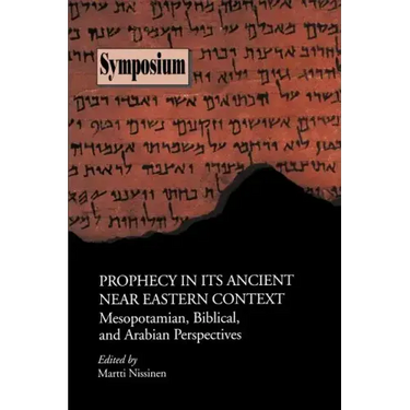 Prophecy in Its Ancient Near Eastern Context: Mesopotamian, Biblical, and Arabian Perspectives
