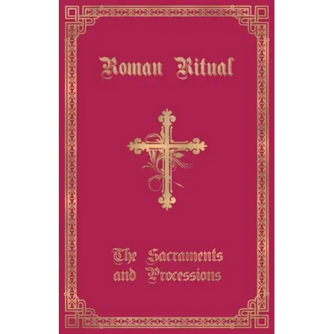 The Roman Ritual: Volume I: Sacraments and Processions