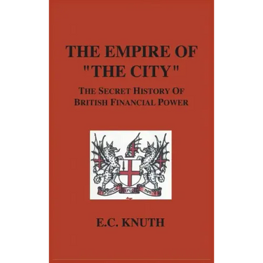 The Empire of "The City": The Secret History of British Financial Power