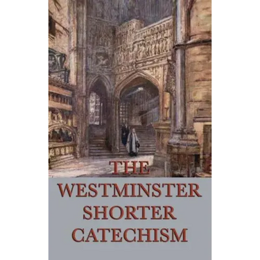 The Westminster Shorter Catechism