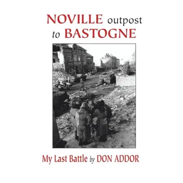 Noville Outpost to Bastogne - My Last Battle